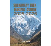 SALKANTAY TREK HIKING GUIDE 2025-2026: Altitude, Routes, and Machu Picchu Travel Tips (Trailblazers: Ultimate Hiking Adventures Series)