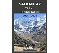 SALKANTAY TREK HIKING GUIDE 2025 - 2026: Discover Machu Picchu Through the Scenic Salkantay Trail with Itineraries, Tips, and Expert Guidance (The Explorer’s Footpath Series)