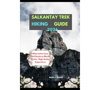 SALKANTAY TREK HIKING GUIDE 2026: Alternative Inca Trail Route to Machu Picchu High Andes Experience: 35 (Epic Journeys 2025: The Complete Travel Guide Collection)
