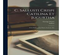 Sallust C. i Crispi Catilina Et Jugurtha: With Explanatory Notes Sallust Multicolor