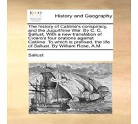 Sallust The history of Catiline's conspiracy, & the Jugurthine War. By Sallust Multicolor