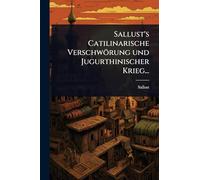 Sallust's Catilinarische Verschwörung und Jugurthinischer Krieg...