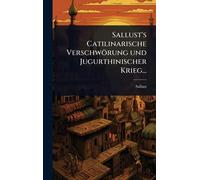Sallust's Catilinarische Verschwörung und Jugurthinischer Krieg...