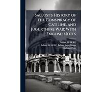 Sallust's History of the Conspiracy of Catiline, and Jugurthine War; With English Notes