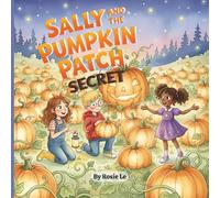 Sally and the Pumpkin Patch Secret: A Heartwarming Halloween Story About Teamwork and Friendship for Kids Ages 4-8