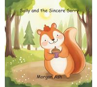 Sally and the Sincere Sorry: A Rhyming Story About Apologies, Forgiveness, and the Courage to Make Things Right (The Magic Words Club)