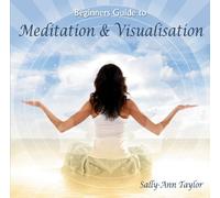 Sally-Ann Taylor - Beginners Guide To Meditation & Visualisation