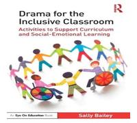 Sally Bailey Drama for the Inclusive Classroom: Activities to Support Sally Bailey Multicolor