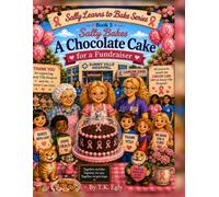 Sally Bakes a Chocolate Cake for a Fundraiser: Book 5 (Sally Learns to Bake)