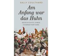 Sally Coulthard Am Anfang war das Huhn. Geschichte eines Charaktertie (Hardback)