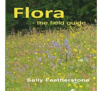 Sally Featherstone Flora - the field guide N/A Book Sally Featherstone Multicolor