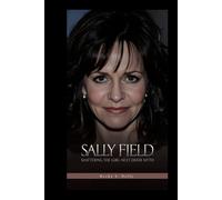 SALLY FIELD: Shattering the Girl-Next-Door Myth (Unforgettable: The People Who Will Never Be Erased)
