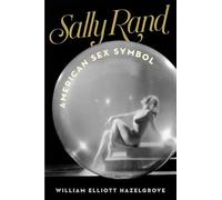 Sally Rand: American Sex Symbol