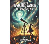 Sally’s Invisible World Beyond the Stars