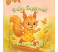 Sally Squirrel Can’t Sit Still (Brave Little Tails)
