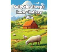 Sally the Sheep's Lucky Lottery Win: "Sally the Sheep's Lucky Lottery Win" is a heartwarming children's story about a sheep named Sally who discovers that dreams can come true.