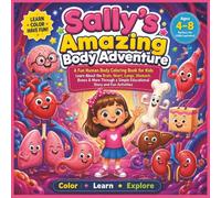 Sally's Amazing Body Adventure: A Fun Human Body Coloring Book for Kids | Learn About the Brain, Heart, Lungs, Stomach, Bones & More Through a Simple Educational Story and Fun Activitie