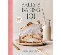 Sally's Baking 101: Foolproof Recipes from Easy to Advanced