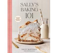 Sally's Baking 101: Foolproof Recipes from Easy to Advanced