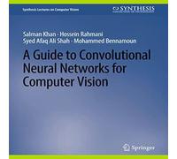 Salman Khan A Guide to Convolutional Neural Networks for Computer Vision Salman Khan Multicolor