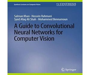 Salman Khan A Guide to Convolutional Neural Networks for Computer Vision Salman Khan Multicolor
