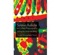 Salman Rushdie and Indian Historiography: Writing the Nation into Being