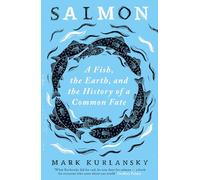 Salmon: A Fish, the Earth, and the History of a Common Fate