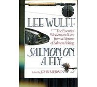 Salmon on a Fly: The Essential Wisdom and Lore from a Lifetime of Salmon Fishing