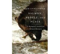 Salmon, People, and Place: A Biologist's Search for Salmon Recovery