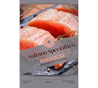Salmon Specialties: Savor the Low-Carb Life, Keto Recipes for Every Craving