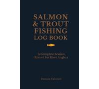 Salmon & Trout Fishing Log Book: A Complete Session Record for River Anglers