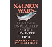 Salmon Wars: The Dark Underbelly of Our Favorite Fish