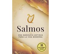 Salmos: Una sabiduría antigua para la vida moderna: Edición completa de las oraciones más queridas de la Biblia con 30 sugerencias de journaling espiritual para la reflexión y el crecimiento personal