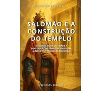 SALOMÃO E A CONSTRUÇÃO DO TEMPLO: O REINADO DO REI SALOMÃO E A CONSTRUÇÃO DO TEMPLO DE JERUSALÉM, ALÉM DE SUAS PROEZAS DE SABEDORIA: 19 (HISTÓRIAS BÍBLICAS: SOPRO DE DEUS)