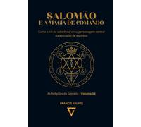 SALOMÃO E A MAGIA DE COMANDO: Como o rei da sabedoria virou personagem central da evocação de espíritos (AS RELIGIÕES DO SEGREDO)