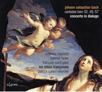 Salome Haller; Stephan Macleod; Les Folies Francoises; Patrick Cohen-Akenine - J.S. Bach: Concerto In Dialogo; Cantatas Bwv 57, 32 & 49