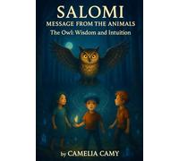 SALOMI MESSAGE FROM THE ANIMALS: The Owl: Wisdom and Intuition (SALOMI'S ADVENTURES)