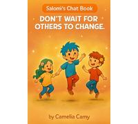 SALOMI’S CHAT BOOK: DON’T WAIT FOR OTHERS TO CHANGE (SALOMI’S CRYSTAL CHAT BOOK)