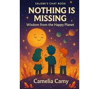 SALOMI'S CHAT BOOK NOTHING IS MISSING: WISDOM FROM THE HAPPY PLANET (SALOMI’S CRYSTAL CHAT BOOK)