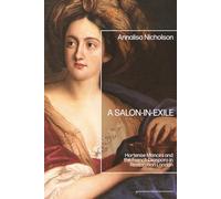 Salon-in-Exile, A: Hortense Mancini and the French Diaspora in Restoration London