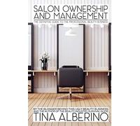 Salon Ownership and Management: The Definitive Guide to the Professional Beauty Business