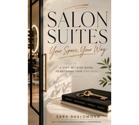 SALON SUITES: YOUR SPACE, YOUR WAY: A STEP-BY-STEP GUIDE TO BECOMING YOUR OWN BOSS