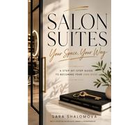 SALON SUITES: YOUR SPACE, YOUR WAY: A STEP-BY-STEP GUIDE TO BECOMING YOUR OWN BOSS