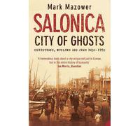 Salonica, City of Ghosts: Christians, Muslims and Jews