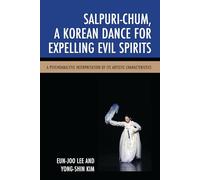 Salpuri-Chum, A Korean Dance for Expelling Evil Spirits: A Psychoanalytic Interpretation of its Artistic Characteristics