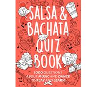 Salsa & Bachata Quiz Book: 1000 Questions About Music and Dance to Play and Learn