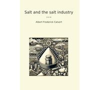 Salt and the salt industry (Classic Books)