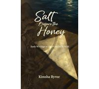 Salt Before the Honey: Early Writings of the Wounded and Wild: 1 (The Salt & Honey Series)