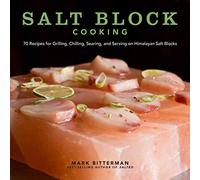 Salt Block Cooking: 70 Recipes for Grilling, Chilling, Searing, and Serving on Himalayan Salt Blocks (Volume 1) (Bitterman's)