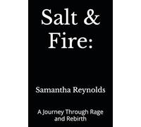 Salt & Fire:: A Journey Through Rage and Rebirth